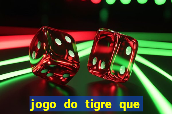 jogo do tigre que paga dinheiro de verdade